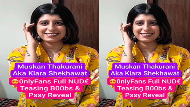 Muskan Thakurani Aka Kiara Shekhawat – Latest 0nlyFans Exclusive Premium Unlocked Full Nude